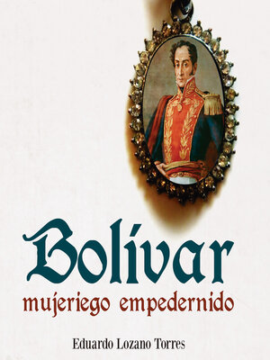 cover image of Bolívar, mujeriego empedernido